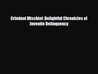 Download Books Criminal Mischief: Delightful Chronicles of Juvenile Delinquency Ebook PDF