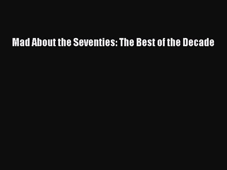 Read Books Mad About the Seventies: The Best of the Decade E-Book Free