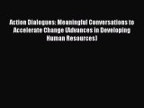 Read Action Dialogues: Meaningful Conversations to Accelerate Change (Advances in Developing