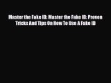 Read Books Master the Fake ID: Master the Fake ID: Proven Tricks And Tips On How To Use A Fake