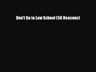 Read Books Don't Go to Law School (50 Reasons) ebook textbooks