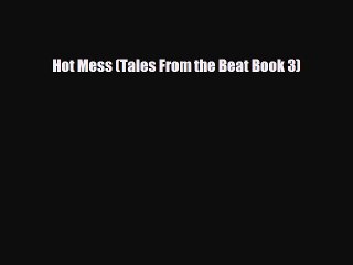 Read Books Hot Mess (Tales From the Beat Book 3) E-Book Free