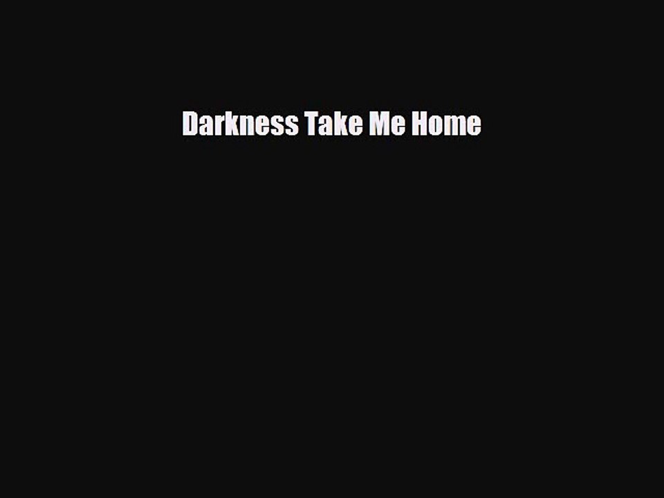 Download Books Darkness Take Me Home E-Book Download