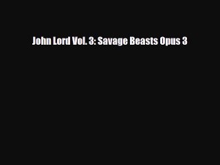 Read Books John Lord Vol. 3: Savage Beasts Opus 3 E-Book Free