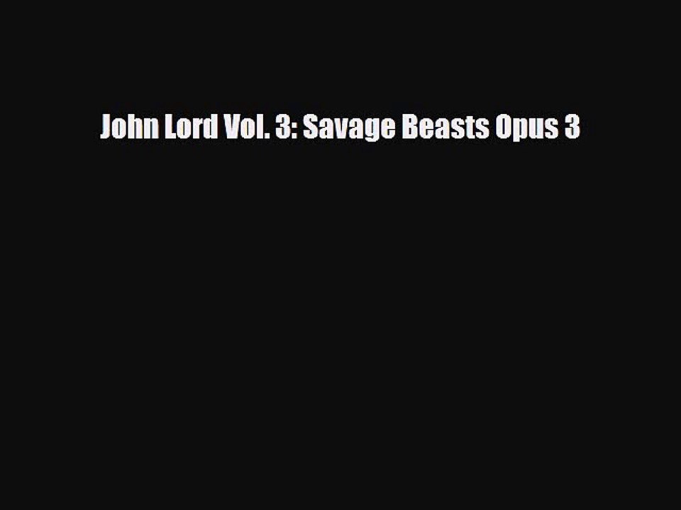 Read Books John Lord Vol. 3: Savage Beasts Opus 3 E-Book Free