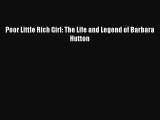 Read Poor Little Rich Girl: The Life and Legend of Barbara Hutton PDF Online