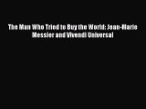 Read The Man Who Tried to Buy the World: Jean-Marie Messier and Vivendi Universal Ebook Free