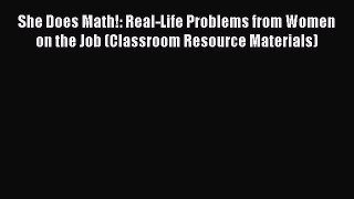Read She Does Math!: Real-Life Problems from Women on the Job (Classroom Resource Materials)