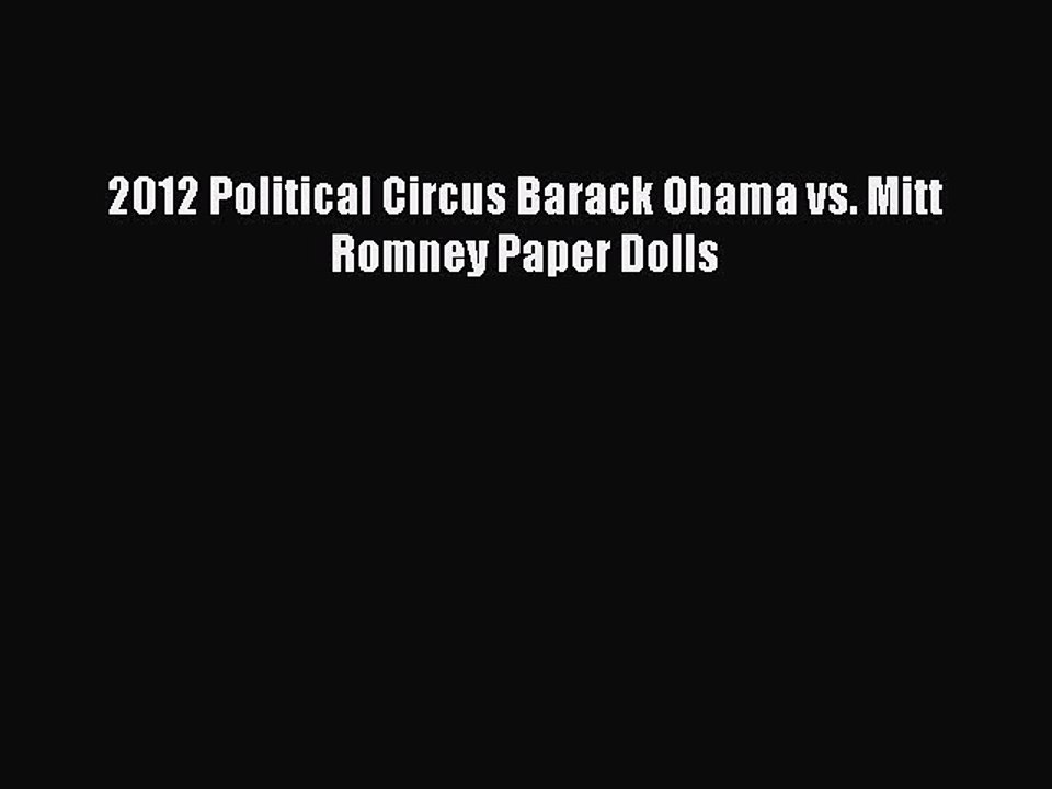 Read Books 2012 Political Circus Barack Obama vs. Mitt Romney Paper Dolls ebook textbooks