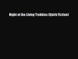 Read Books Night of the Living Trekkies (Quirk Fiction) E-Book Free