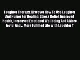 Read Books Laughter Therapy: Discover How To Use Laughter And Humor For Healing Stress Relief