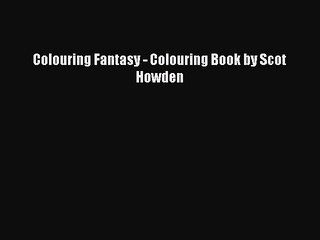 Read Books Colouring Fantasy - Colouring Book by Scot Howden Ebook PDF
