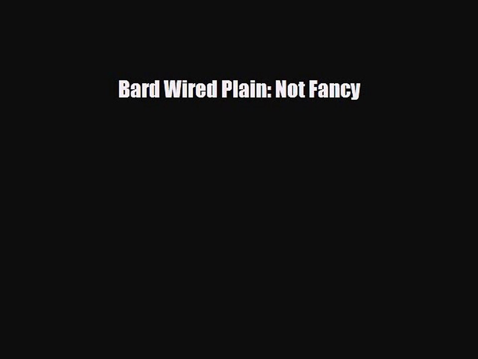 Read Books Bard Wired Plain: Not Fancy E-Book Free