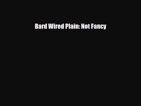Read Books Bard Wired Plain: Not Fancy E-Book Free