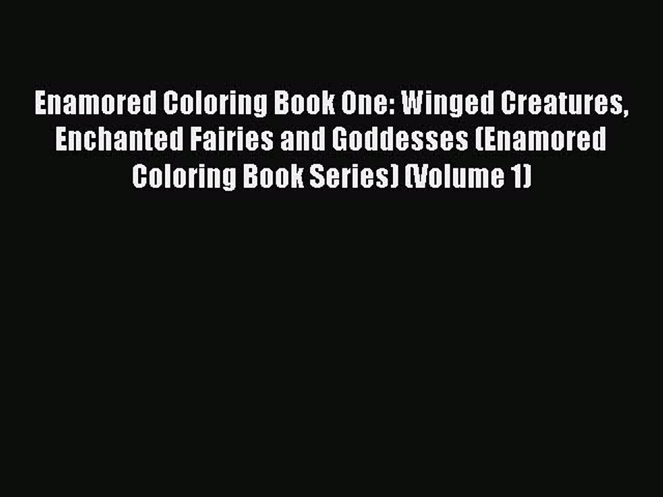 Read Books Enamored Coloring Book One: Winged Creatures Enchanted Fairies and Goddesses (Enamored