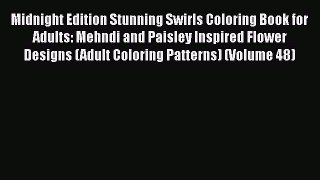 Read Books Midnight Edition Stunning Swirls Coloring Book for Adults: Mehndi and Paisley Inspired