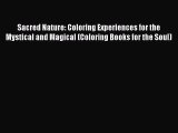 Read Books Sacred Nature: Coloring Experiences for the Mystical and Magical (Coloring Books