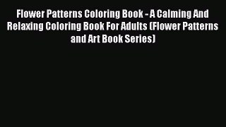Read Books Flower Patterns Coloring Book - A Calming And Relaxing Coloring Book For Adults