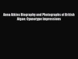 Download Anna Atkins Biography and Photographs of British Algae: Cyanotype Impressions  EBook