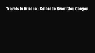 PDF Travels In Arizona - Colorado River Glen Canyon  EBook