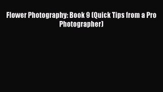 PDF Flower Photography: Book 9 (Quick Tips from a Pro Photographer) Free Books
