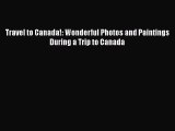 PDF Travel to Canada!: Wonderful Photos and Paintings During a Trip to Canada  EBook
