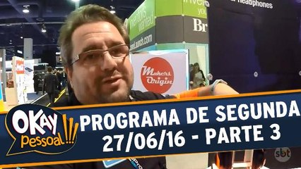 Okay Pessoal!!! 27.06.16 - Segunda - Parte 3