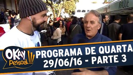 Okay Pessoal!!! 29.06.16 - Quarta - Parte 3