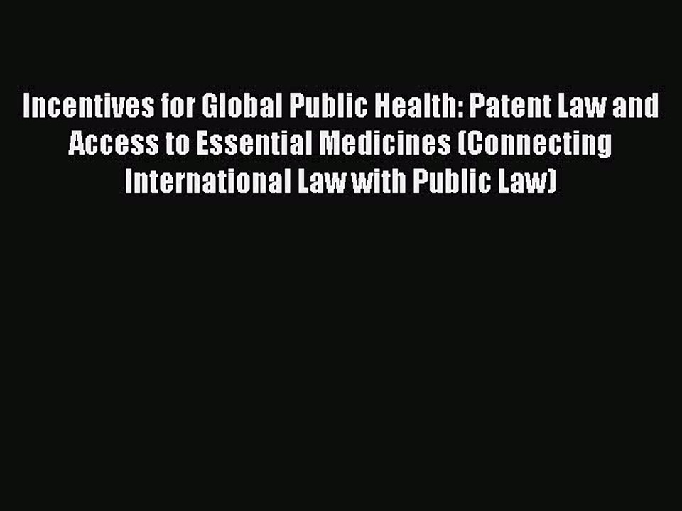 Read Incentives for Global Public Health: Patent Law and Access to Essential Medicines (Connecting