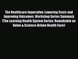 Read The Healthcare Imperative: Lowering Costs and Improving Outcomes: Workshop Series Summary