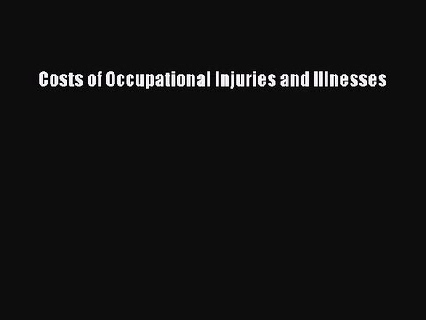 Download Costs of Occupational Injuries and Illnesses Ebook Online