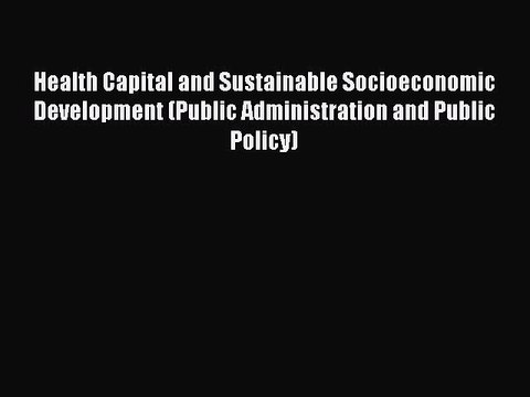 Read Health Capital and Sustainable Socioeconomic Development (Public Administration and Public