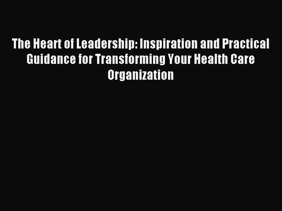 Read The Heart of Leadership: Inspiration and Practical Guidance for Transforming Your Health