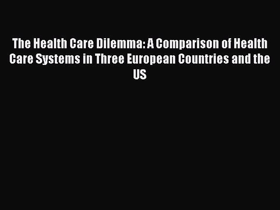Read The Health Care Dilemma: A Comparison of Health Care Systems in Three European Countries