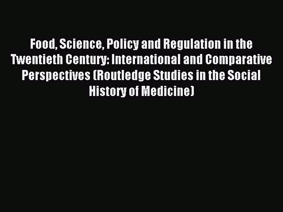 Read Food Science Policy and Regulation in the Twentieth Century: International and Comparative