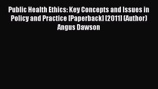 Read Public Health Ethics: Key Concepts and Issues in Policy and Practice [Paperback] [2011]