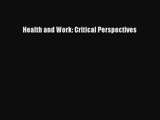 Download Health and Work: Critical Perspectives PDF Free