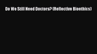 Read Do We Still Need Doctors? (Reflective Bioethics) Ebook Free