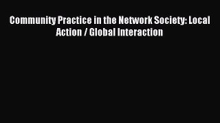 Read Community Practice in the Network Society: Local Action / Global Interaction Ebook Free