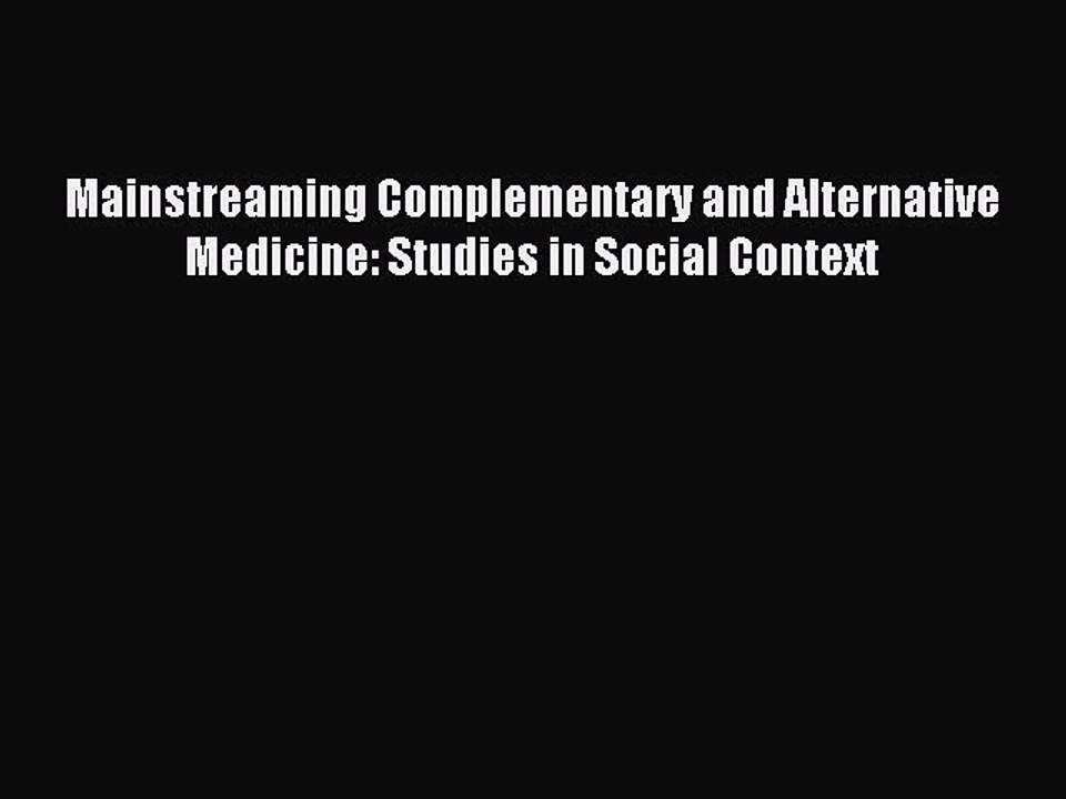 Download Mainstreaming Complementary and Alternative Medicine: Studies in Social Context Ebook
