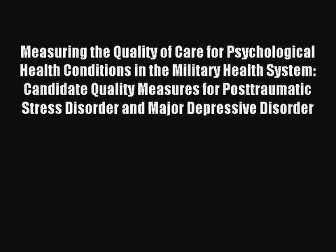 Read Measuring the Quality of Care for Psychological Health Conditions in the Military Health