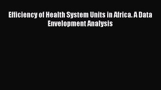 Read Efficiency of Health System Units in Africa. A Data Envelopment Analysis Ebook Online