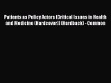 Download Patients as Policy Actors (Critical Issues in Health and Medicine (Hardcover)) (Hardback)