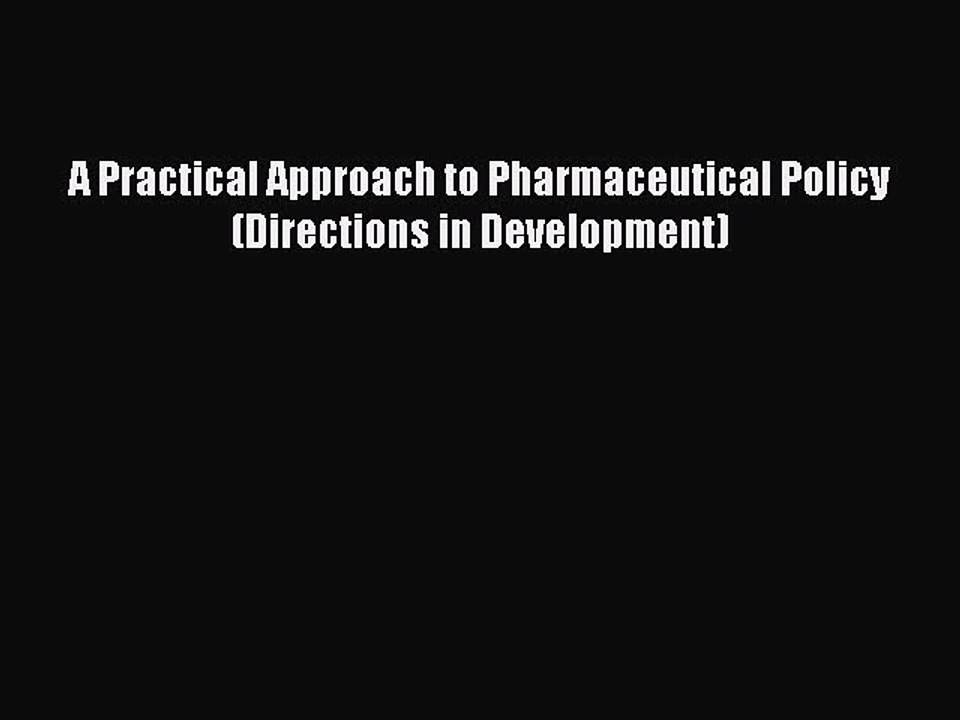 Download A Practical Approach to Pharmaceutical Policy (Directions in Development) Ebook Online