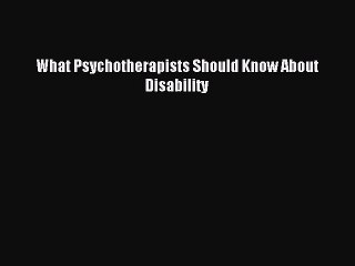 Read What Psychotherapists Should Know About Disability Ebook Free