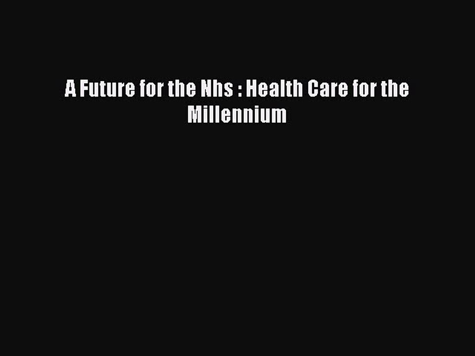 Read A Future for the Nhs : Health Care for the Millennium Ebook Free