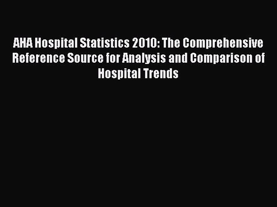 Read AHA Hospital Statistics 2010: The Comprehensive Reference Source for Analysis and Comparison