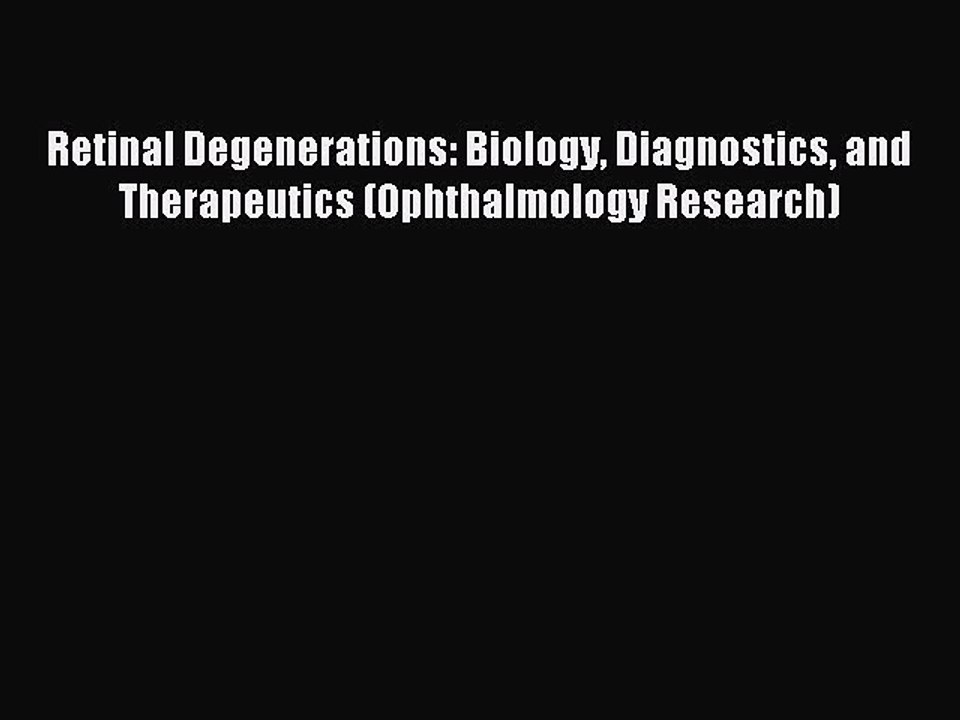 Download Retinal Degenerations: Biology Diagnostics and Therapeutics (Ophthalmology Research)
