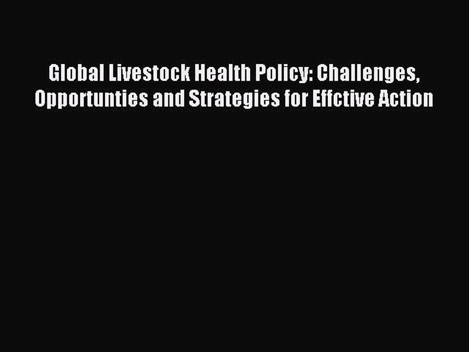 Read Global Livestock Health Policy: Challenges Opportunties and Strategies for Effctive Action