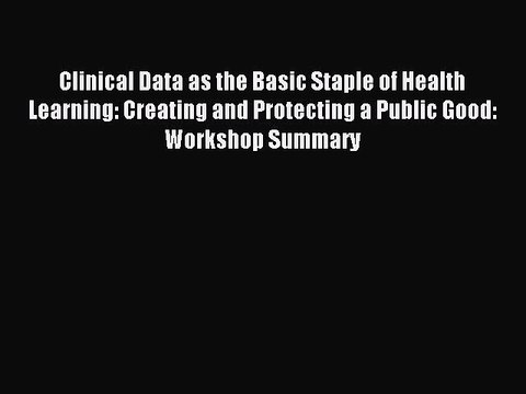 Read Clinical Data as the Basic Staple of Health Learning: Creating and Protecting a Public